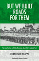 Book cover of: But We Built Roads For Them. By: Francesco Filippi