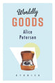 Book cover of: Worldly Goods. By: Alice Petersen