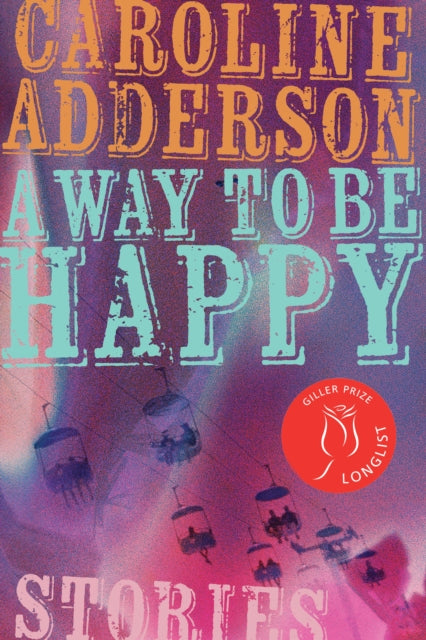 Book cover of: Way to Be Happy. By: Caroline Adderson