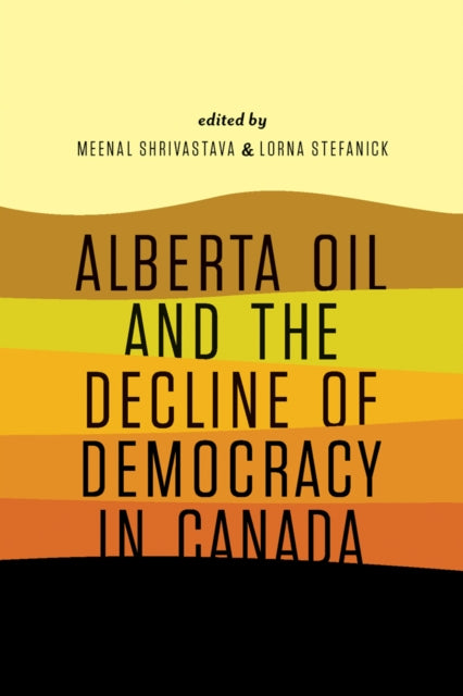 Book cover of: Alberta Oil and the Decline of Democracy in Canada. By: Meenal Shrivastava