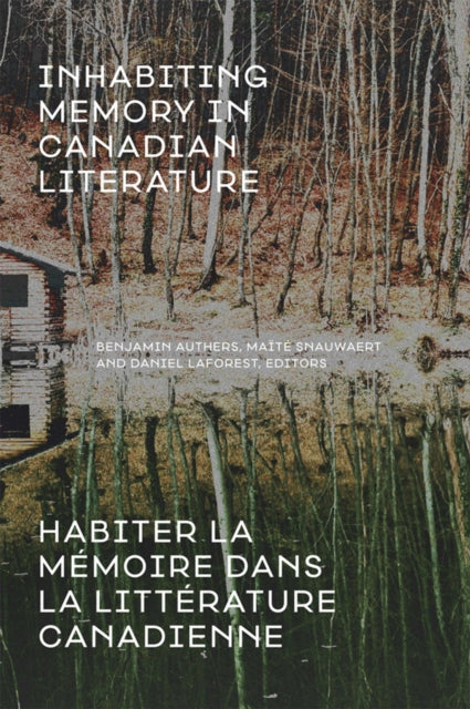 Book cover of: Inhabiting Memory in Canadian Literature / Habiter la memoire dans la litterature canadienne. By: Benjamin Authers
