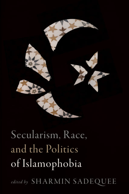 Book cover of: Secularism, Race, and the Politics of Islamophobia. By: Sharmin Sadequee
