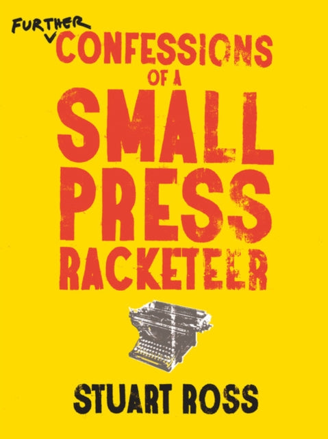 Book cover of: Further Confessions of a Small Press Racketeer. By: Stuart Ross