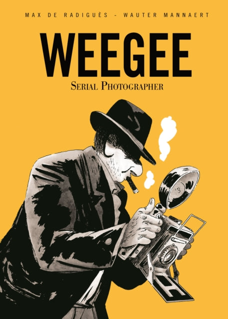 Book cover of: Weegee: Serial Photographer. By: Max de Radiguès