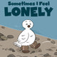 Book cover of: Sometimes I Feel Lonely. By: Kaitlin Tremblay