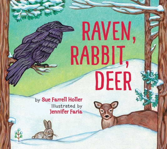 Book cover of: Raven, Rabbit, Deer. By: Sue Farrell Holler