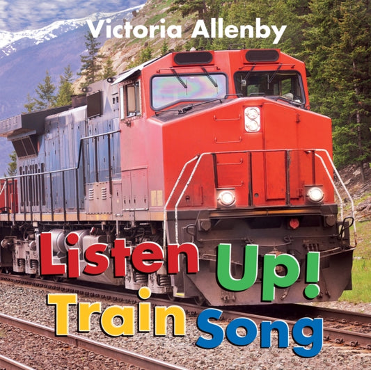 Book cover of: Listen Up! Train Song. By: Victoria Allenby