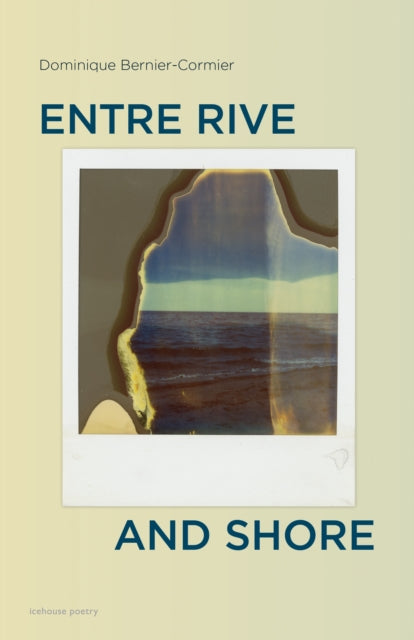 Book cover of: Entre Rive and Shore. By: Dominique Bernier-Cormier