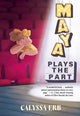 Book cover of: Maya Plays the Part. By: Calyssa Erb