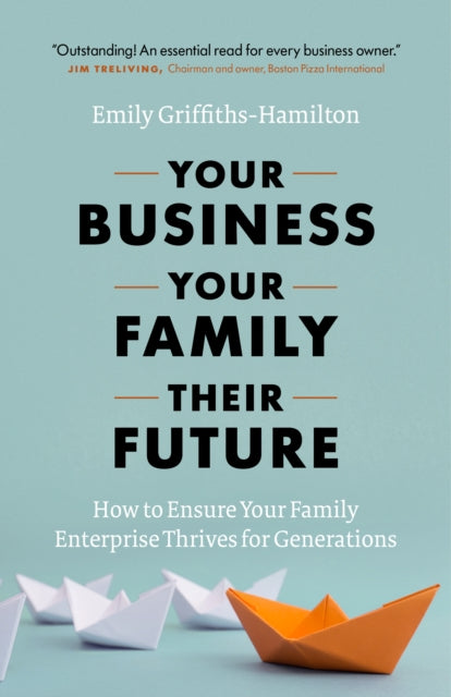 Book cover of: Your Business, Your Family, Their Future. By: Emily Griffiths-Hamilton