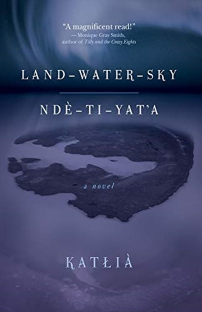 Book cover of: Land-Water-Sky / Nde-TI-Yat'a. By: Katłįà