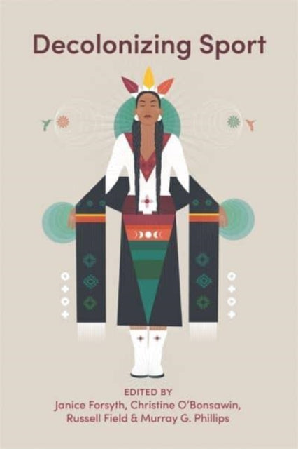 Book cover of: Decolonizing Sport. By: Janice Forsyth