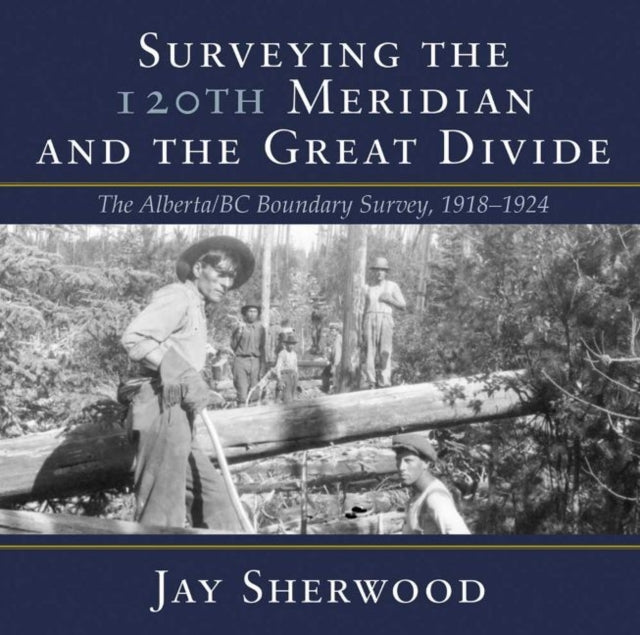 Book cover of: Surveying the 120th Meridian and the Great Divide. By: Jay Sherwood