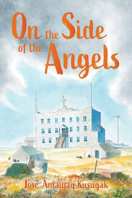Book cover of: On the Side of the Angels. By: Jose Amaujaq Kusugak