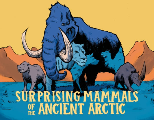 Book cover of: Surprising Mammals of the Ancient Arctic. By: Dana Hopkins
