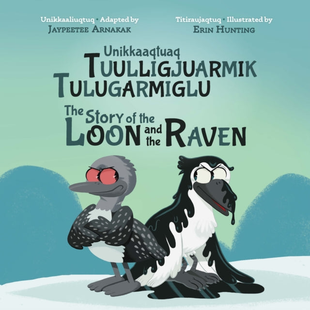 Book cover of: Story of the Loon and the Raven. By: Jaypeetee Arnakak