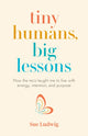 Book cover of: Tiny Humans, Big Lessons. By: Sue Ludwig
