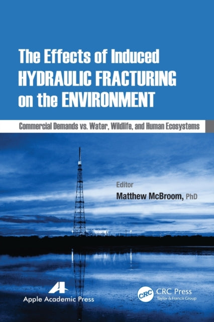 Book cover of: Effects of Induced Hydraulic Fracturing on the Environment. By: Matthew W. McBroom