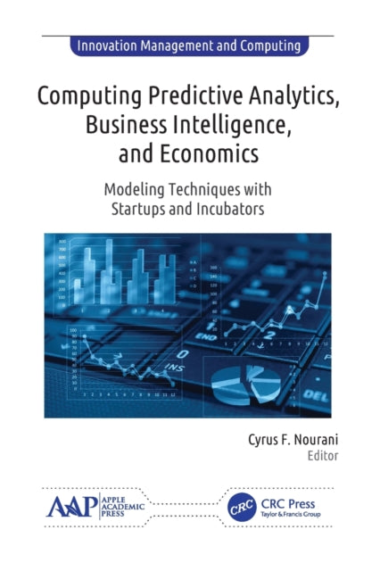 Book cover of: Computing Predictive Analytics, Business Intelligence, and Economics. By: Cyrus F. Nourani