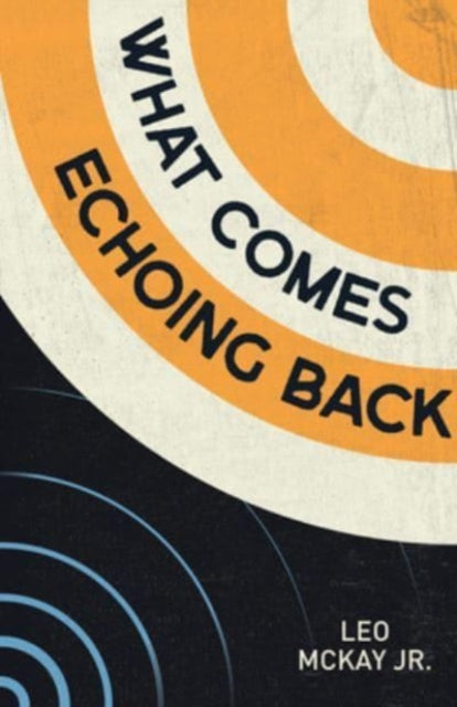 Book cover of: What Comes Echoing Back. By: Leo McKay Jr.