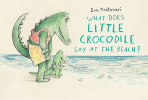What Does Little Crocodile Say At the Beach?
