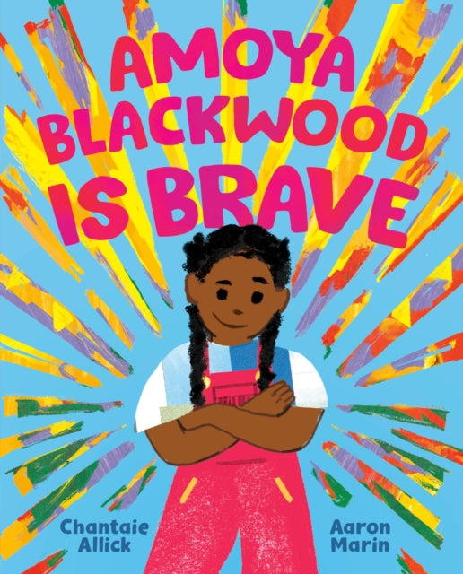 Book cover of: Amoya Blackwood Is Brave. By: Chantaie Allick