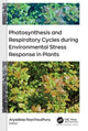 Book cover of: Photosynthesis and Respiratory Cycles during Environmental Stress Response in Plants. By: Aryadeep Roychoudhury