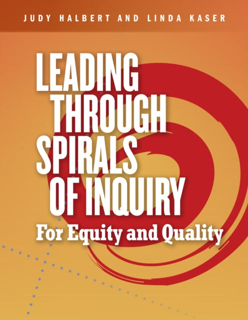 Book cover of: Leading Through Spirals of Inquiry. By: Judy Halbert