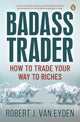 Book cover of: Badass Trader. By: Robert J. van Eyden