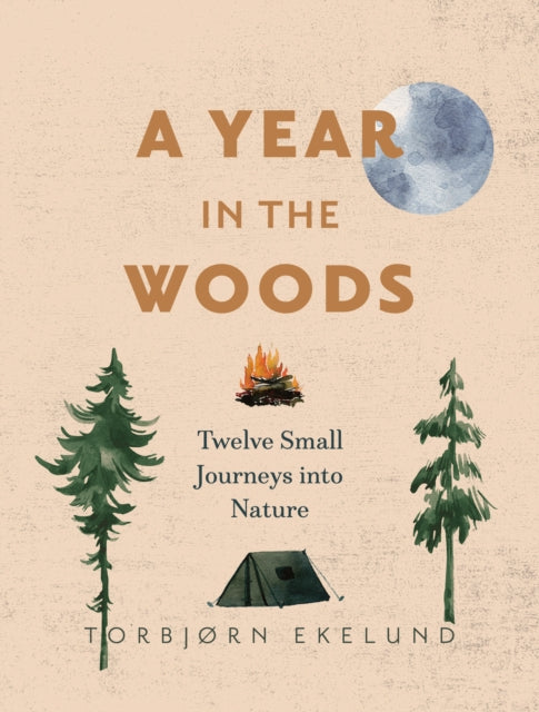 Year in the Woods, Twelve Small Journeys into Nature 9781778400766 Torbjø Ekelund