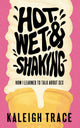 Book cover of: Hot, Wet, and Shaking. By: Kaleigh Trace