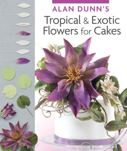 Book cover of: Alan Dunn's Tropical & Exotic Flowers for Cakes