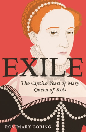 Exile, The Captive Years of Mary, Queen of Scots