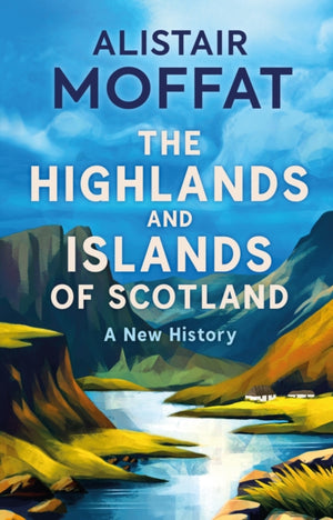 Highlands and Islands of Scotland, A New History