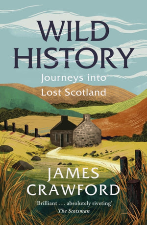Wild History, Journeys into Lost Scotland