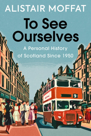 To See Ourselves, A Personal History of Scotland Since 1950