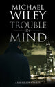 Book cover of: Trouble in Mind. By: Michael Wiley