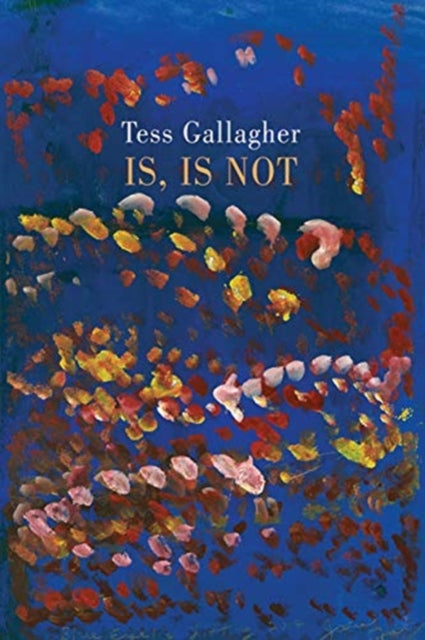 Book cover of: Is, Is Not. By: Tess Gallagher