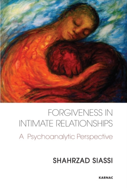 Book cover of: Forgiveness in Intimate Relationships. By: Shahrzad Siassi