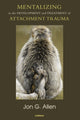Book cover of: Mentalizing in the Development and Treatment of Attachment Trauma