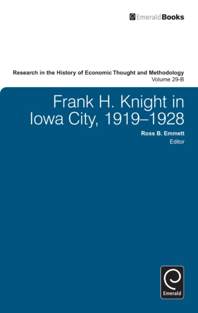 Book cover of: Frank H. Knight in Iowa City, 1919 - 1928. By: Ross B. Emmett