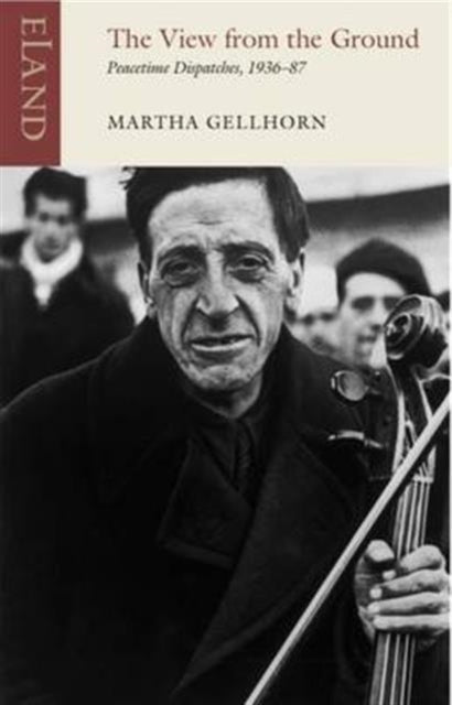Book cover of: View from the Ground. By: Martha Gellhorn