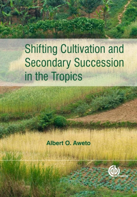 Book cover of: Shifting Cultivation and Secondary Succession in the Tropics. By: Albert O. Aweto