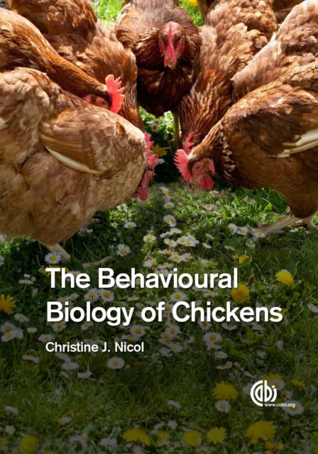 Book cover of: Behavioural Biology of Chickens, The. By: Christina J. Nicol