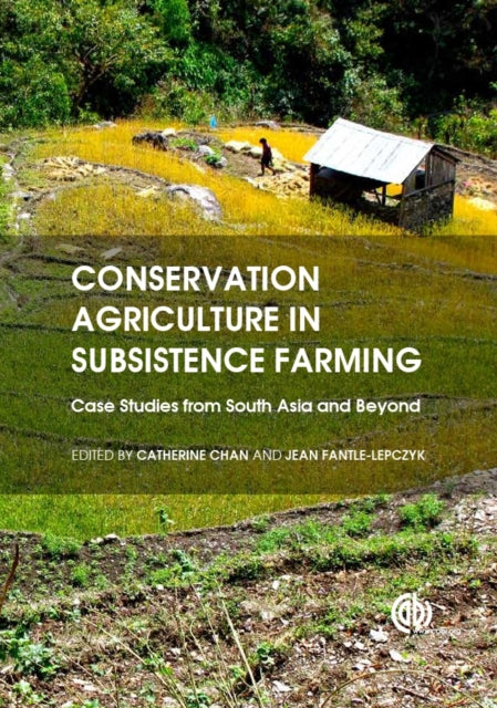 Book cover of: Conservation Agriculture in Subsistence Farming. By: Catherine Chan