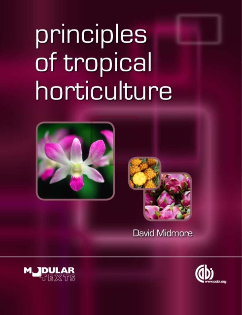 Book cover of: Principles of Tropical Horticulture. By: David J. Midmore