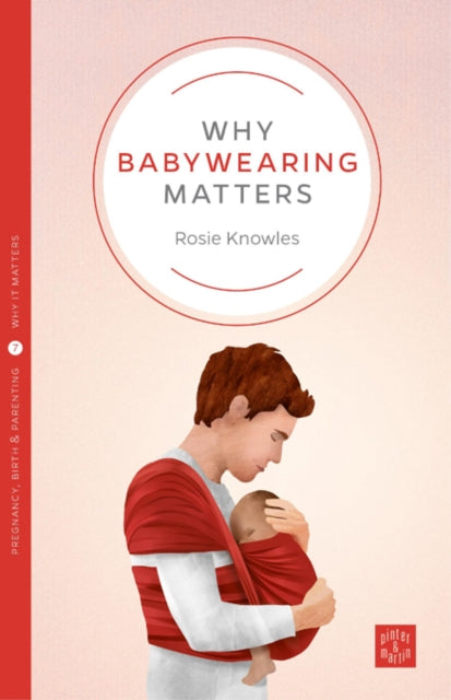 Book cover of: Why Babywearing Matters. By: Rosie Knowles