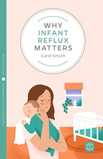 Book cover of: Why Infant Reflux Matters. By: Carol Smyth