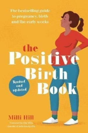 Positive Birth Book, The bestselling guide to pregnancy, birth and the early weeks