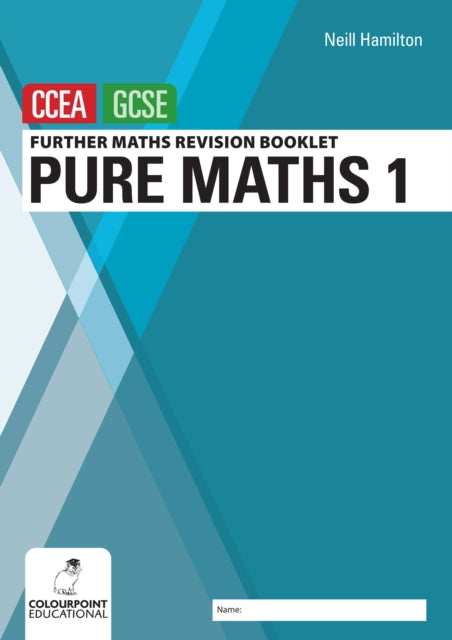 Book cover of: Further Mathematics Revision Booklet for CCEA GCSE: Pure Maths 1. By: Neill Hamilton